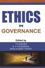Ethics in Governance / Mishra, T.K.; Aggarwal, S.P. & Tiwary, Bipin Kumar (Eds.)