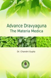 Advanced Dravyaguna: The Materia Medica / Gupta, Chandni (Dr.)