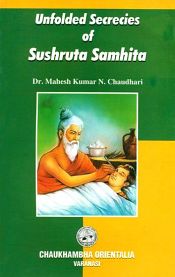 Unfolded Secrecies of Sushruta Samhita / Chaudhari, Mahesh Kumar N. (Dr.)