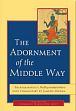 The Adornment of the Middle Way: Shantarakshita's Madhyamakalankara with Commentary by Jamgon Mipham