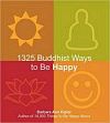 1325 Buddhist Ways to be Happy /  Kipfer, Barbara Ann 